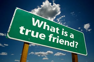 What is a true friend?